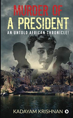 MURDER OF A PRESIDENT: An Untold African Chronicle!