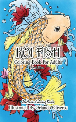Koi Fish Coloring Book for Adults Travel Size: 5x8 Coloring Book of Koi Fish For Stress Relief and Relaxation (Travel Size Coloring Books)