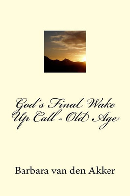 God's Final Wake Up Call - Old Age