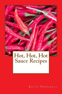 Hot, Hot, Hot Sauce Recipes