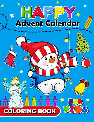 Happy Advent Calendar Coloring Book for Kids: Christmas Coloring Book for Children, boy, girls, kids Ages 2-4,3-5,4-8