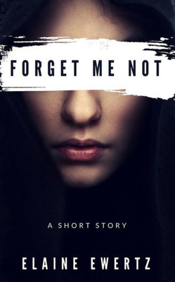 Forget Me Not: A Short Story