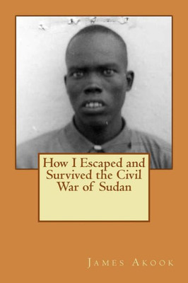 How I Escaped and Survived the Civil War of Sudan