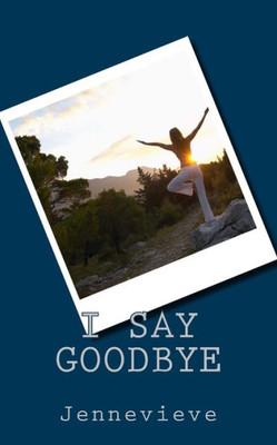 I say goodbye
