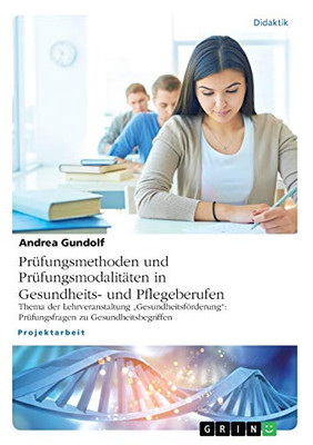Prüfungsmethoden und Prüfungsmodalitäten in Gesundheits- und Pflegeberufen: Thema der Lehrveranstaltung "Gesundheitsförderung" Prüfungsfragen zu Gesundheitsbegriffen (German Edition)