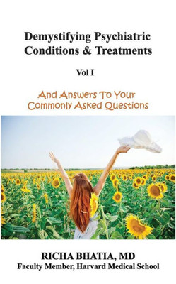 Demystifying Psychiatric Conditions & Treatments: And Answers To Your Commonly Asked Questions