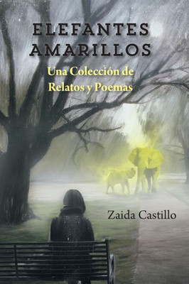 Elefantes Amarillos: Una Coleccion de Relatos y Poemas (Spanish Edition)