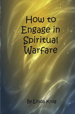 How to Engage in Spiritual Warfare