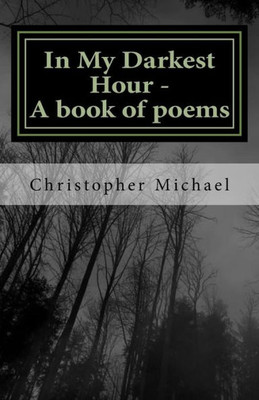 In My Darkest Hour - A book of poems