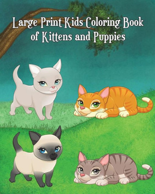 Large Print Kids Coloring Book of Kittens and Puppies: Children Activity Books for Kids Ages 2-4, 4-8, Boys, Girls, Fun Early Learning!