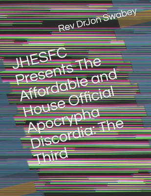 JHESFC Presents The Affordable and House Official Apocrypha Discordia: The Third