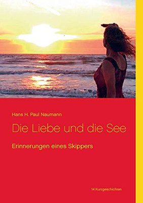 Die Liebe und die See: Erinnerungen eines Skippers (German Edition)