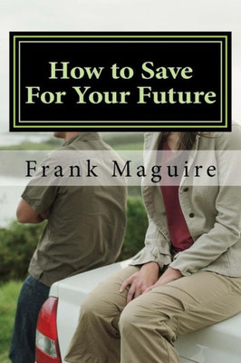How to Save For Your Future: a guide for financial security