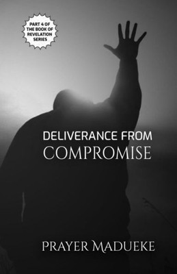 Deliverance From Compromise (Deliverance by Fire)