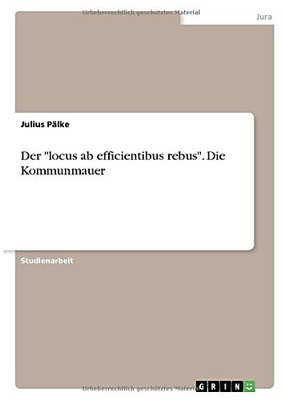 Der locus ab efficientibus rebus. Die Kommunmauer (German Edition)