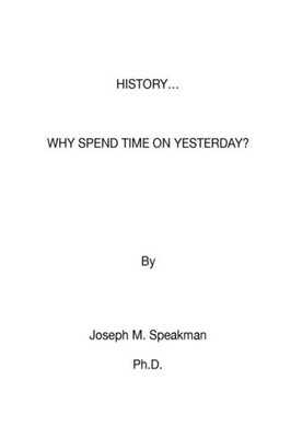 History - Why Spend Time on Yesterday?