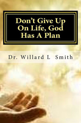 Don't Give Up On Life, God Has A Plan: God Has A Plan