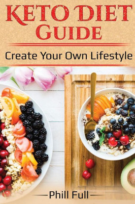 Keto Diet Guide: Create Your Own Lifestyle