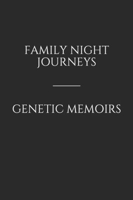 Family Night Journeys/Genetic Memoirs