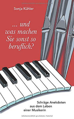 ... und was machen Sie sonst so beruflich?: Schräge Anekdoten aus dem Leben einer Musikerin (German Edition)