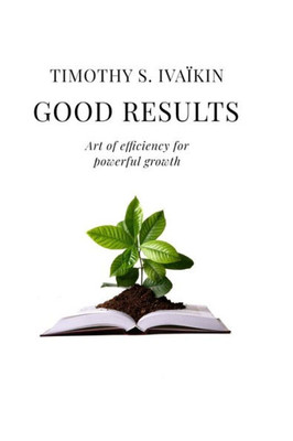 Good Results: Art of efficiency for powerful growth