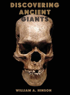 DISCOVERING ANCIENT GIANTS: Evidence of the existence of ancient human giants