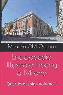 Enciclopedia Illustrata Liberty a Milano: Quartiere Isola - Volume 1 (Italian Edition)