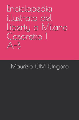 Enciclopedia illustrata del Liberty a Milano Casoretto 1 A-B (Italian Edition)