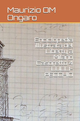 Enciclopedia illustrata del Liberty a Milano Casoretto 4 LULLI-PECCHIO (Italian Edition)
