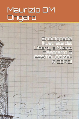Enciclopedia illustrata del Liberty a Milano Casoretto 5 PESTALOZZA-RICORDI (Italian Edition)