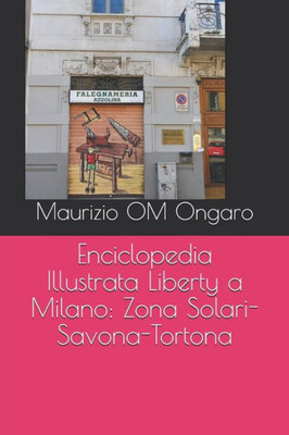 Enciclopedia Illustrata Liberty a Milano: Zona Solari-Savona-Tortona (Italian Edition)