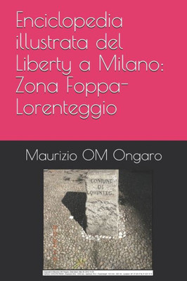 Enciclopedia illustrata del Liberty a Milano: Zona Foppa-Lorenteggio (Italian Edition)