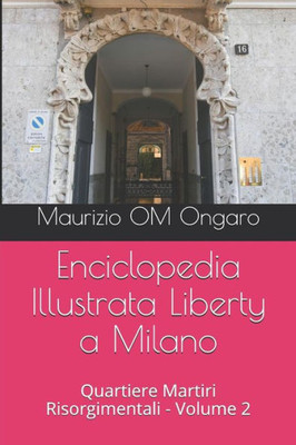 Enciclopedia Illustrata Liberty a Milano: Quartiere Martiri Risorgimentali - Volume 2 (Italian Edition)
