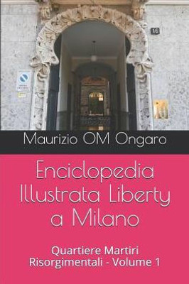 Enciclopedia Illustrata Liberty a Milano: Quartiere Martiri Risorgimentali - Volume 1 (Italian Edition)