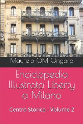 Enciclopedia Illustrata Liberty a Milano: Centro Storico - Volume 2 (Italian Edition)