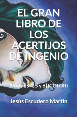 EL GRAN LIBRO DE LOS ACERTIJOS DE INGENIO: [PARTES 4, 5 y 6] (COLOR) (Spanish Edition)