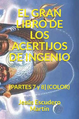 EL GRAN LIBRO DE LOS ACERTIJOS DE INGENIO: [PARTES 7 y 8] (COLOR) (Spanish Edition)