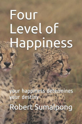 Four Level of Happiness: your happiness determines your destiny (1)