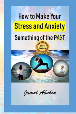 How to Make Your Stress and Anxiety Something of the PAST (How To Improve Your Lifestyle, Free Your Soul From Stress & Anxiety Series)