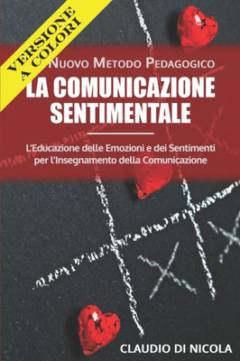 La Comunicazione Sentimentale Un Nuovo Metodo Pedagogico: LEducazione delle Emozioni e dei Sentimenti per lInsegnamento della Comunicazione (Italian Edition)