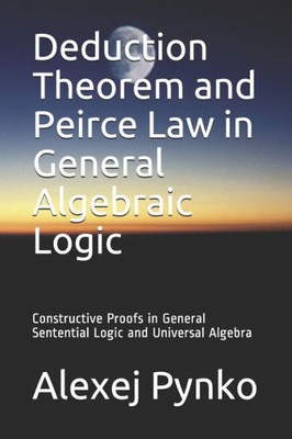 Deduction Theorem and Peirce Law in General Algebraic Logic: Constructive Proofs in General Sentential Logic and Universal Algebra