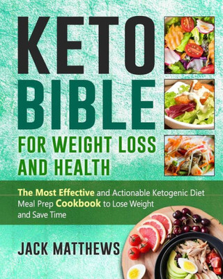 Keto Bible for Weight Loss and Health: The Most Effective and Actionable Ketogenic Diet Meal Prep Cookbook to Lose Weight, Save Time & Money and Be Longevity- Simple Tastry Keto Recipes