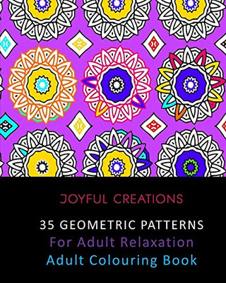35 Geometric Patterns For Adult Relaxation: Adult Colouring Book