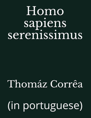 Homo sapiens serenissimus: (in portuguese) (Portuguese Edition)