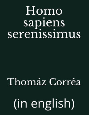 Homo sapiens serenissimus: (in english)