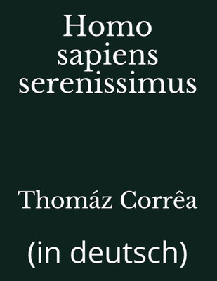 Homo sapiens serenissimus: (in deutsch) (German Edition)