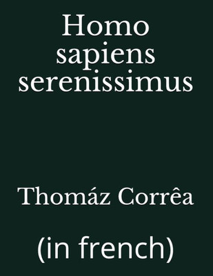 Homo sapiens serenissimus: (in french) (French Edition)