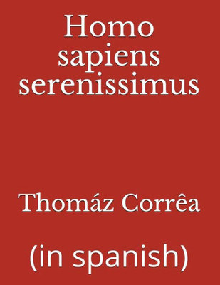Homo sapiens serenissimus: (in spanish) (Spanish Edition)