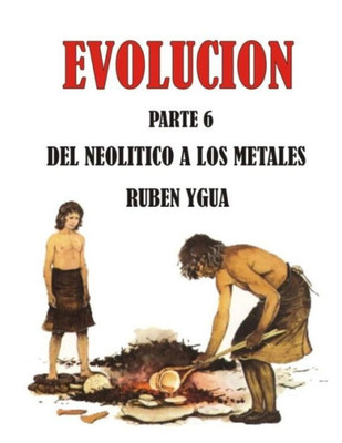 DEL NEOLITICO A LOS METALES: EVOLUCIÓN (Spanish Edition)