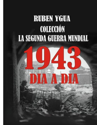 LA SEGUNDA GUERRA MUNDIAL: 1943 (Spanish Edition)